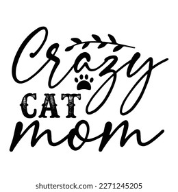 Crazy cat mom Mother's day shirt print template,  typography design for mom mommy mama daughter grandma girl women aunt mom life child best mom adorable shirt