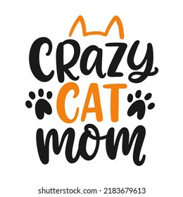 Crazy Cat Mom T Shirt Design, Funny Hand Lettering Quote, Pet Moms life, Modern brush calligraphy. Inspiration graphic design typography element.