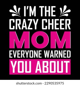 I'm the crazy cheer mom everyone warned you about, Mother's day t shirt print template, typography design for mom mommy mama daughter grandma girl women aunt mom life child best mom adorable shirt