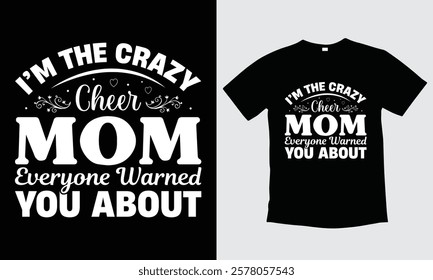 I'm The Crazy Cheer Mom Everyone Warned You About, Mom T-shirt, Typography T-shirt Design