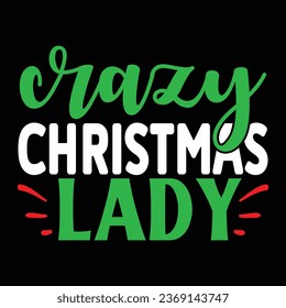 Crazy Christmas Lady, T-shirt Design Vector File.