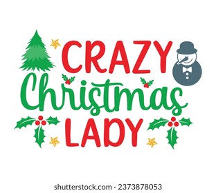 Crazy Christmas Lady T-shirt, Christmas T-shirt, Funny Christmas Quotes, Merry Christmas Saying, Holiday Saying, New Year Quotes, Winter Quotes, Cut File For Cricut And Silhouette
 