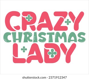 Crazy Christmas Lady T-shirt, Christmas Saying, Funny Christmas Quotes, Merry Christmas Saying, Holiday Saying, New Year Quotes, Winter Quotes, Cut File for Cricut