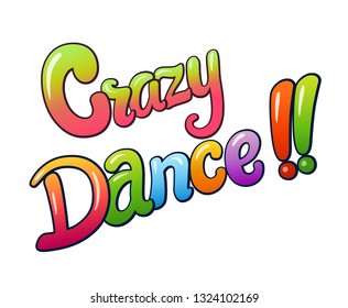 Crazy dance communication sticker lettering. Speech bubble words. Comic style cartoon vector typographic pop-art inscription. Bright colorful volume font maybe for card