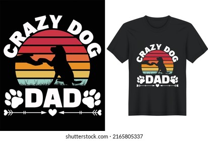 Crazy Dog Dad T-shirt design.Colorful dog lover t-shirt design. Animal lover t-shirt design. Dog lover father t-shirt design.