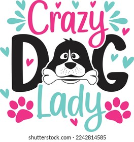 Crazy Dog Lady. Dog Lovers T Shirt Design Vector graphic, typographic poster, or t-shirt