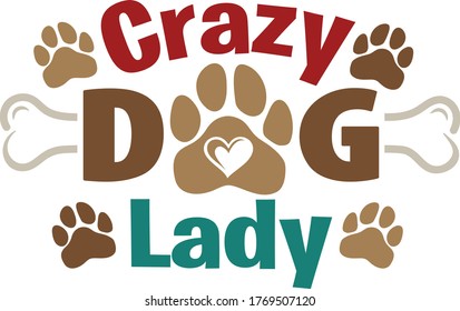 Crazy Dog Lady with paw print and bone. Dogs theme positive design for dog lovers. Animal lovers funny message.