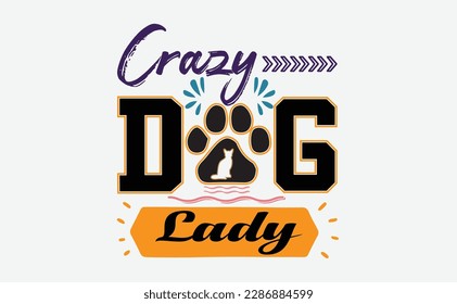 Crazy Dog Lady with paw print and bone. Dogs theme positive design for dog lovers. Animal lovers funny message.