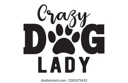 Crazy dog lady svg ,dog SVG Bundle, dog SVG design bundle and  t-shirt design, Funny Dog Quotes SVG Designs and cut files, fur mom, animal design, animal lover svg