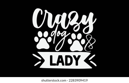 Crazy dog lady svg ,Dog svg Design, Dog T-Shirt Design