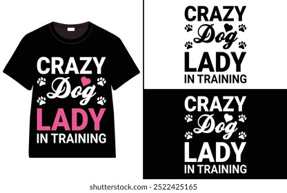 Crazy Dog Lady in Training T-Shirt Design, dog quotes t-shirt, Typography t-shirt design, Dog Lover T-Shirt Design