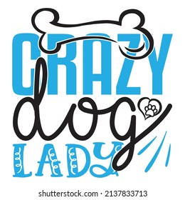 Crazy Dog Lady - Dog T-shirt And  SVG Design, Vector File. svg