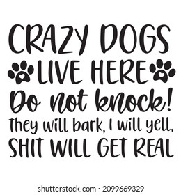 crazy dogs live here do not knock they will bark i will yell shit will get real background inspirational quotes typography lettering design