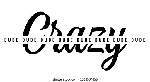 Crazy dude. Tee print with slogan. Typography for t shirt, hoodie or sweatshirt.