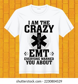 i am the crazy EMT everyone warned you about t-shirt design