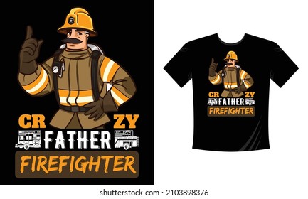 Crazy Father Firefighter - Firefighter T Shirt Design. Use a safe helmet and uniform in vector eps with a black background, The professional rescuer ever
