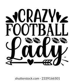 Crazy Football Lady, Football SVG T shirt Design Vector file.
