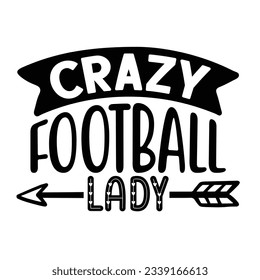 Crazy Football Lady, Football SVG T shirt Design Vector file.