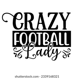 Crazy Football Lady, Football SVG T shirt Design Vector file.