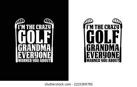 I'm The Crazy Golf Grandma Everyone Warned you About T shirt design, typography