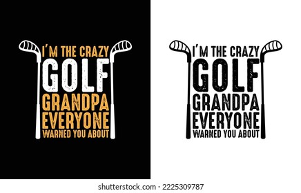 I'm The Crazy Golf Grandpa Everyone Warned you About T shirt design, typography