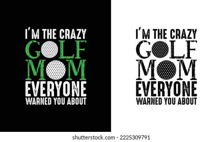 I'm The Crazy Golf Mom Everyone Warned you About T shirt design, typography