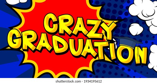 Graduación loca - Texto de estilo de historieta. Graduación, palabras relacionadas con el fin del año educativo, cita sobre el colorido fondo. Cartel, pancarta, plantilla. Ilustración vectorial de dibujos animados.