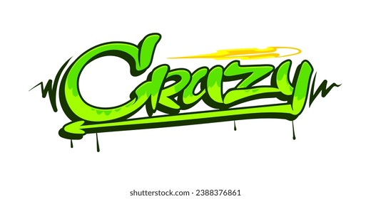 Crazy graffiti street art, urban style paint lettering and text artwork on wall, vector word. Crazy graffiti in green yellow paint spray with arrow, urban or hipster style writing with paint leak drip