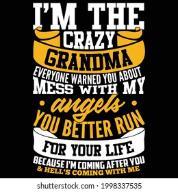 I'm The Crazy Grandma Everyone Warned You About Mess With My Angels You Better Run For Your Life Because I'm Coming After You And Hell's Coming With Me, Printing For T Shirt, Banner, Poster, Mug Etc