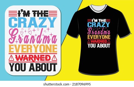 I'm The Crazy Grandma Everyone Warned You About, Grandparents  Day T Shirt Design