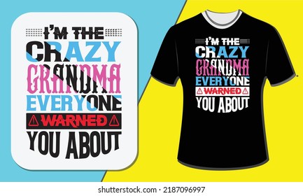 I'm The Crazy Grandma Everyone Warned You About, Grandparents  Day T Shirt Design