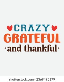 Crazy GRATEFUL and thankful t-shirt, Crazy GRATEFUL and thankful retro, fall t-shirt, fall retro, cut file, png