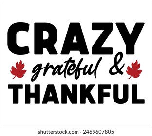 Crazy Grateful And Thankful,Thanksgiving Day,Turkey Svg,Thanksgiving Quotes,Thankful Svg,Pumpkin Svg,Gobble Svg,Leg Day,Cut File