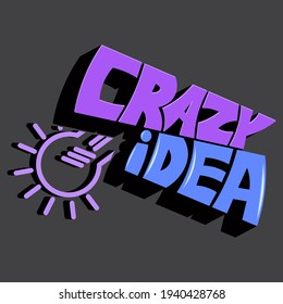 Crazy idea. Isolated vector inscription in unique letters with shadow and stylized light bulb. bright pattern for printing on T-shirts, stickers, banners, bags.