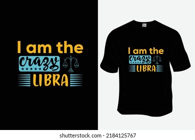 I am the crazy libra, Zodiac t-shirt design, Ready to print for apparel, poster, and illustration. Modern, simple, lettering.