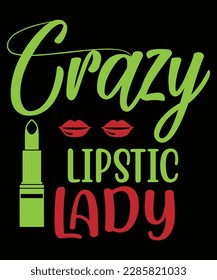 Crazy lipstic lady Shirt print template, typography design for shirt, mug, iron, glass, sticker, hoodie, pillow, phone case, etc, perfect design of mothers day fathers day valentine day