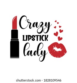 Crazy lipstick lady positive slogan inscription. Vector Beauty style quotes. Illustration for prints on t-shirts and bags, posters, cards. Isolated on white background. Makeup funny quote.