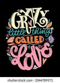 Crazy little things. Cute lettering hand drawn poster about life. Lettering motivation art banner. T-shirt design lettering. 