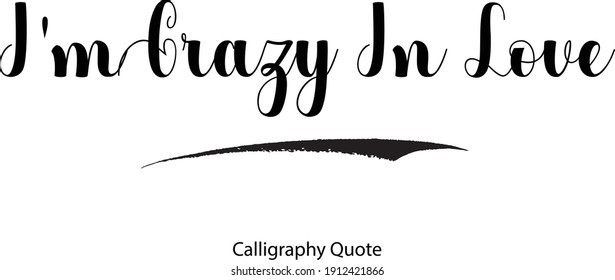 I'm Crazy In Love Beautiful Handwritten Typographic Text Love Quote 