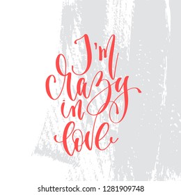 I'm crazy in love - hand lettering inscription text to valentines day design, romantic love quote on brush stroke grey background, calligraphy vector illustration
