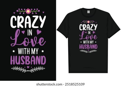 Crazy in love with my husband Happy valentines day 14th February loves day typography tshirt design