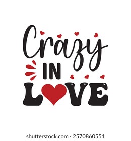 Crazy In Love Typography T-Shirt Design Vector, Valentine gift, Valetines Day Typography Shirt, Valentine’s Day Digital Design, Happy valentines day
