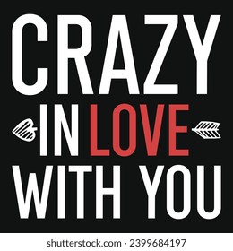 Crazy in love with you 14th February valentines day typography tshirt design 