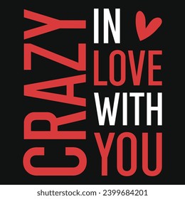Crazy in love with you 14th February valentines day typography tshirt design 