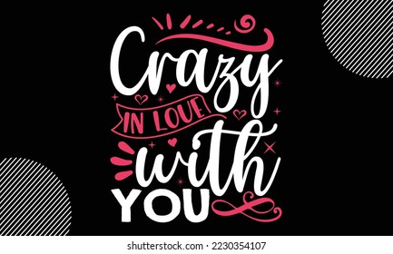 Crazy in love with you, Happy valentine`s day T shirt design, typography text and red heart and line on the background, funny valentines Calligraphy graphic design typography for svg, poster, sticker 