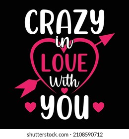 Crazy in love with you - t shirt design. Good for printing, invitation card, mug design.
