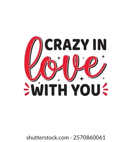 Crazy In Love With You Typography T-Shirt Design Vector, Valentine gift, Valetines Day Typography Shirt, Valentine’s Day Digital Design, Happy valentines day
 