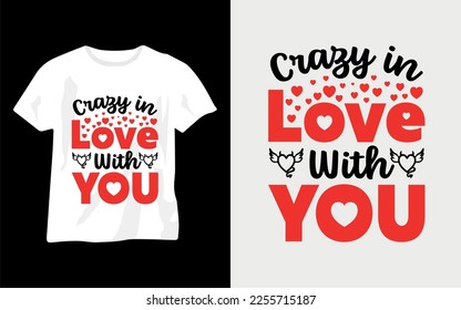 Crazy in Love with you, Valentine Day T-shirt Design Template. Valentine typography design.