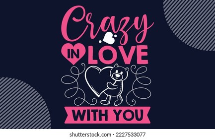 Crazy In Love With You - Valentines Day SVG Design. Hand drawn lettering phrase isolated on colorful background. Illustration for prints on t-shirts and bags, posters