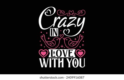 Crazy In Love With You - Valentines Day T - Shirt Design, Hand Drawn Lettering Phrase, Cutting And Silhouette, For The Design Of Postcards, Cutting Cricut And Silhouette, EPS 10.